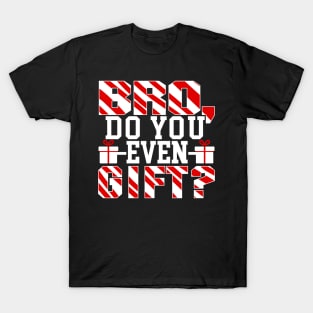 Bro Do You Even Gift? - Christmas Xmas T-Shirt